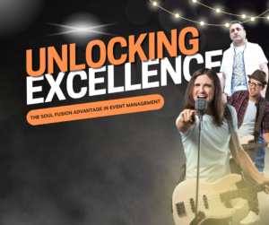 Unlocking Excellence: The Soul Fusion Advantage in Event Management